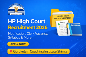 Read more about the article HP High Court Recruitment 2026 – Notification, Apply Online, Clerk Vacancy, Exam Date & Syllabus | Gurukulam Coaching Institute Shimla